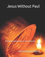 Jesus without Paul: The (Original) Sayings and Deeds of Yeshua the Nazorean