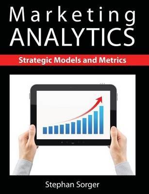 Marketing Analytics: Strategic Models and Metrics - Stephan Sorger - cover