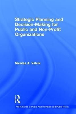 Strategic Planning and Decision-Making for Public and Non-Profit Organizations - Nicolas A. Valcik - cover