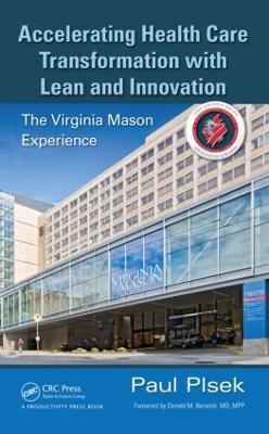 Accelerating Health Care Transformation with Lean and Innovation: The Virginia Mason Experience - Paul E. Plsek - cover