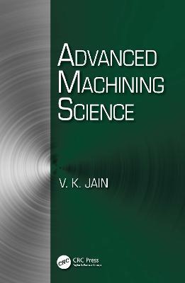 Advanced Machining Science - Vijay Kumar Jain - cover