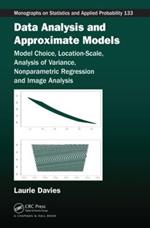 Data Analysis and Approximate Models: Model Choice, Location-Scale, Analysis of Variance, Nonparametric Regression and Image Analysis