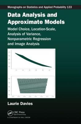 Data Analysis and Approximate Models: Model Choice, Location-Scale, Analysis of Variance, Nonparametric Regression and Image Analysis - Patrick Laurie Davies - cover