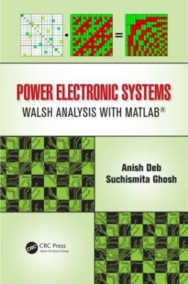 Power Electronic Systems: Walsh Analysis with MATLAB® - Anish Deb,Suchismita Ghosh - cover