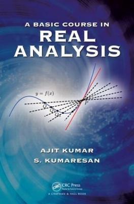 A Basic Course in Real Analysis - Ajit Kumar,S. Kumaresan - cover