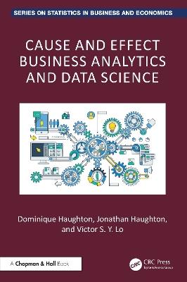 Cause and Effect Business Analytics and Data Science - Dominique Haughton,Jonathan Haughton,Victor S. Y. Lo - cover