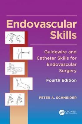 Endovascular Skills: Guidewire and Catheter Skills for Endovascular Surgery, Fourth Edition - Peter A. Schneider - cover
