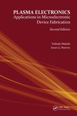Plasma Electronics: Applications in Microelectronic Device Fabrication - Toshiaki Makabe,Zoran Lj. Petrovic - cover