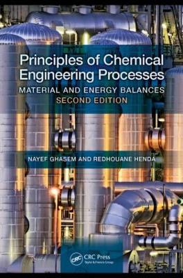 Principles of Chemical Engineering Processes: Material and Energy Balances, Second Edition - Nayef Ghasem,Redhouane Henda - cover