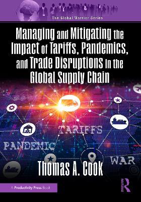 Managing and Mitigating the Impact of Tariffs, Pandemics, and Trade Disruptions in the Global Supply Chain - Thomas Cook - cover