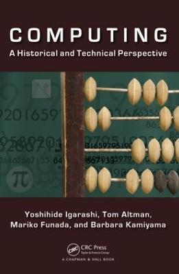 Computing: A Historical and Technical Perspective - Yoshihide Igarashi,Tom Altman,Mariko Funada - cover