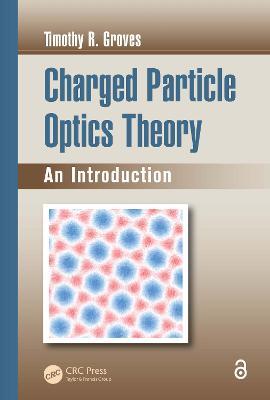 Charged Particle Optics Theory: An Introduction - Timothy R. Groves - cover
