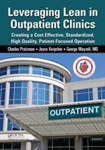 Leveraging Lean in Outpatient Clinics: Creating a Cost Effective, Standardized, High Quality, Patient-Focused Operation