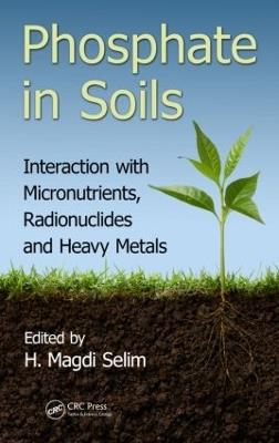 Phosphate in Soils: Interaction with Micronutrients, Radionuclides and Heavy Metals - cover
