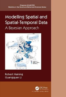 Modelling Spatial and Spatial-Temporal Data: A Bayesian Approach - Robert P. Haining,Guangquan Li - cover