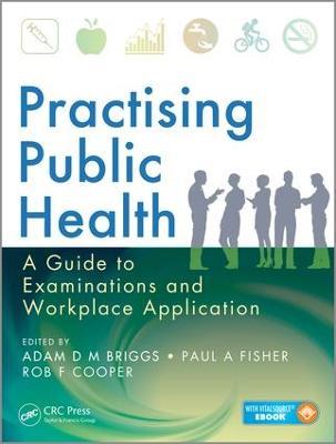 Practising Public Health: A Guide to Examinations and Workplace Application - cover