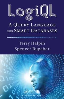 LogiQL: A Query Language for Smart Databases - Terry Halpin,Spencer Rugaber - cover
