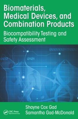 Biomaterials, Medical Devices, and Combination Products: Biocompatibility Testing and Safety Assessment - Shayne Cox Gad,Samantha Gad-McDonald - cover