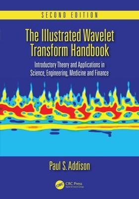 The Illustrated Wavelet Transform Handbook: Introductory Theory and Applications in Science, Engineering, Medicine and Finance, Second Edition - Paul S. Addison - cover