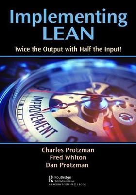 Implementing Lean: Twice the Output with Half the Input! - Charles W. Protzman,Fred Whiton,Daniel Protzman - cover