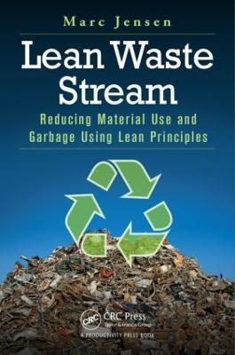 Lean Waste Stream: Reducing Material Use and Garbage Using Lean Principles - Marc Jensen - cover