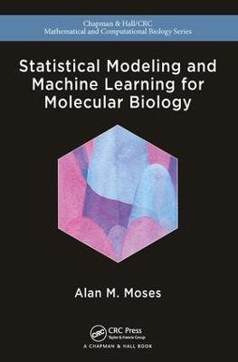 Statistical Modeling and Machine Learning for Molecular Biology - Alan Moses - cover