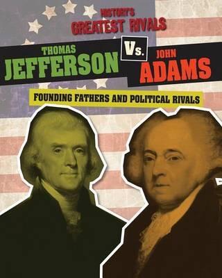 Thomas Jefferson vs. John Adams: Founding Fathers and Political Rivals - Ellis Roxburgh - cover
