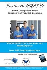 Practice the HOBET V!: Health Occupations Basic Entrance Test Practice Questions