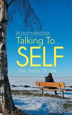 Talking To Self: The Truths Of Life - Dr. Dillip Kumar Dash - cover
