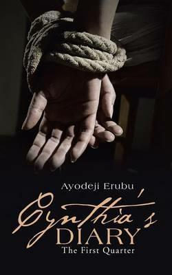 Cynthia's Diary: The First Quarter - Ayodeji Erubu - cover