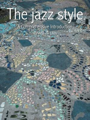 The Jazz Style: A Comprehensive Introduction - Andrew Lilley - cover