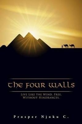 The Four Walls: Live Like The Wind, Free, Without Hindrances - Prosper Njoku C - cover