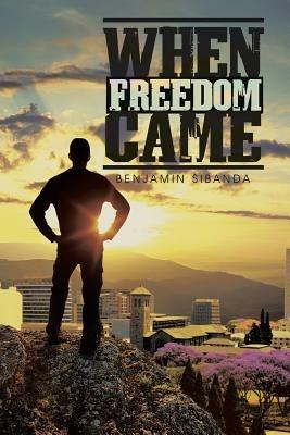 When Freedom Came - Benjamin Sibanda - cover