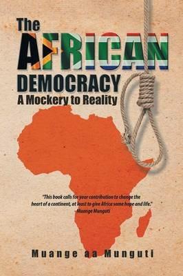 The African Democracy: A Mockery to Reality - Muange Aa Munguti - cover