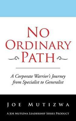 No Ordinary Path: A Corporate Warrior's Journey from Specialist to Generalist - Joe Mutizwa - cover