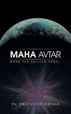 Maha Avtar: When the Kaliyug ENDS... - Dr. Pratyush Dhage - cover