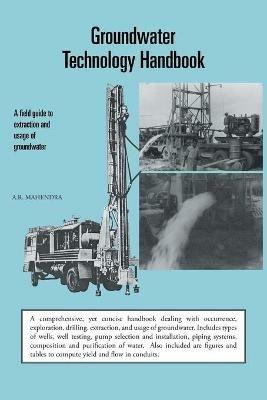 Groundwater Technology Handbook: A field guide to extraction and usage of groundwater - A.R. Mahendra - cover