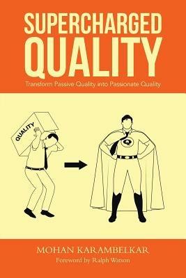 Supercharged Quality: Transform Passive Quality into Passionate Quality - Mohan Karambelkar - cover
