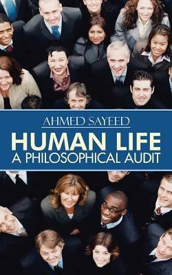 Human Life-A Philosophical Audit - Ahmed Sayeed - cover