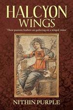 Halcyon Wings: 'These Passions Feathers Are Gathering on a Winged Vision'