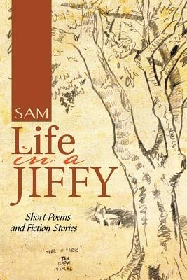 Life in a Jiffy: Short Poems and Fiction Stories - Sam - cover