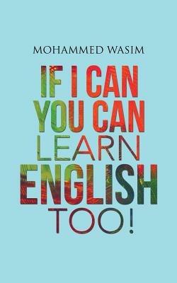 If I Can You Can Learn English Too! - Mohammed Wasim - cover