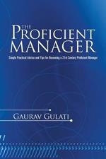 The Proficient Manager: Simple Practical Advice and Tips for Becoming a 21st Century Proficient Manager