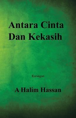Antara Cinta Dan Kekasih - A Halim Hassan - cover