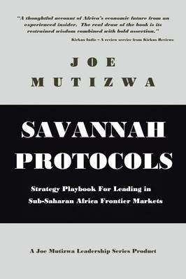 Savannah Protocols: Strategy Playbook for Leading in Sub-Saharan Africa Frontier Markets - Joe Mutizwa - cover