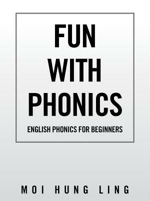 Fun with Phonics: English Phonics for Beginners - Moi Hung Ling - cover