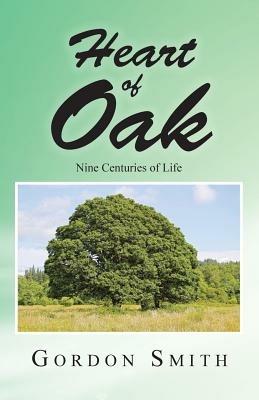 Heart of Oak: Nine Centuries of Life - Gordon Smith - cover