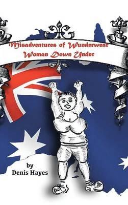 Misadventures of Wunderwear Woman Down Under - Denis Hayes - cover