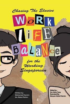 Chasing the Elusive Work-Life Balance for the Working Singaporean - Muhamad Hamim Bin Abdul Rahim - cover