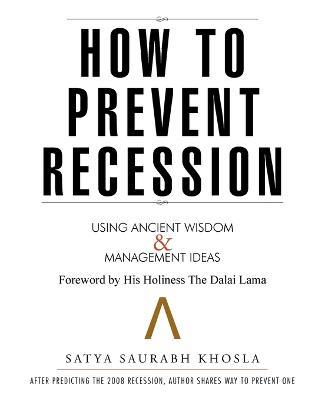 How to Prevent Recession: Using Ancient Wisdom and Management Ideas - Satya Saurabh Khosla - cover